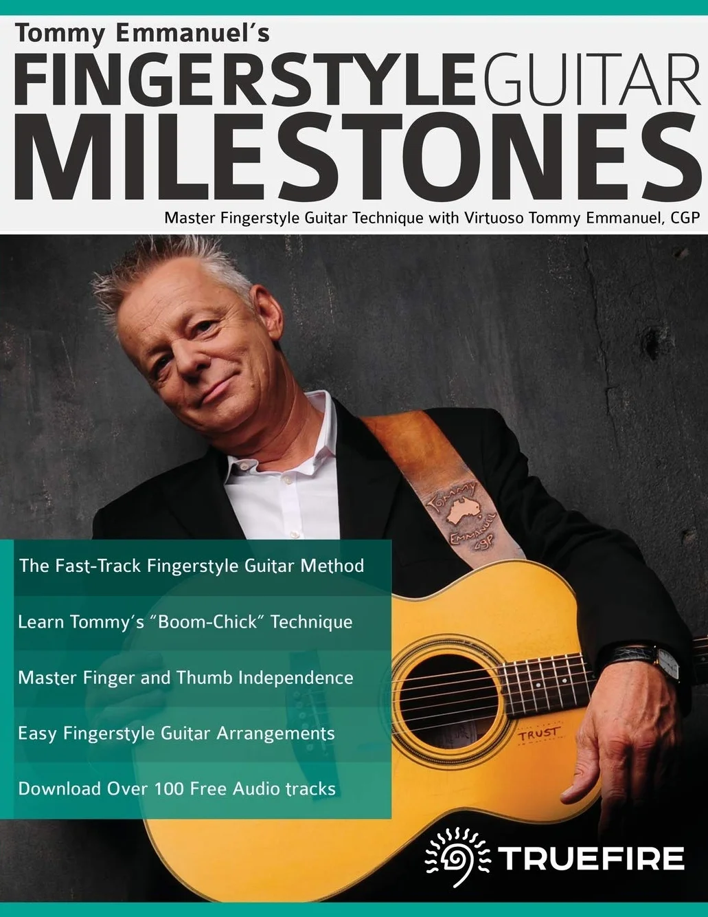 Tommy Emmanuel’s Fingerstyle Guitar Milestones: Master Fingerstyle Guitar Technique with Virtuoso Tommy Emmanuel, CGP
