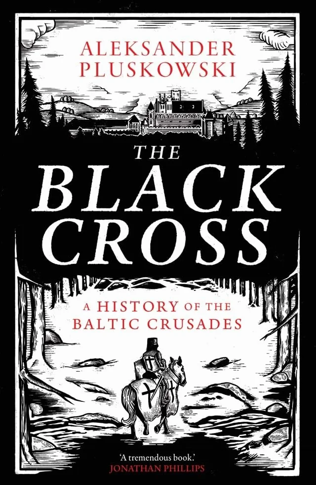 The Black Cross: A History of the Baltic Crusades