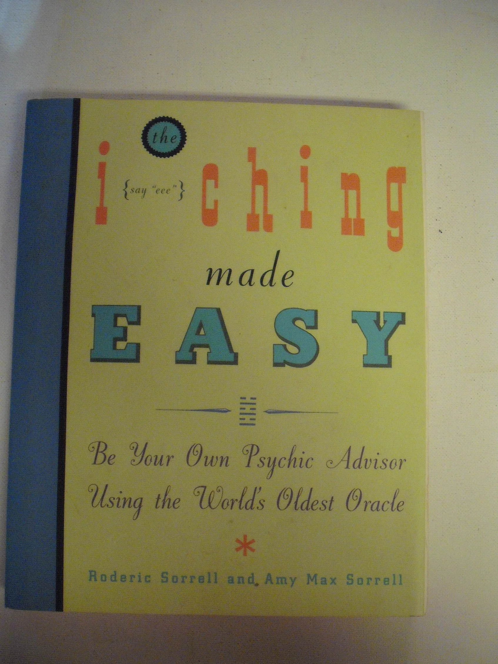 I Ching Made Easy: Be Your Own Psychic Advisor Using the World's Oldest Oracle
