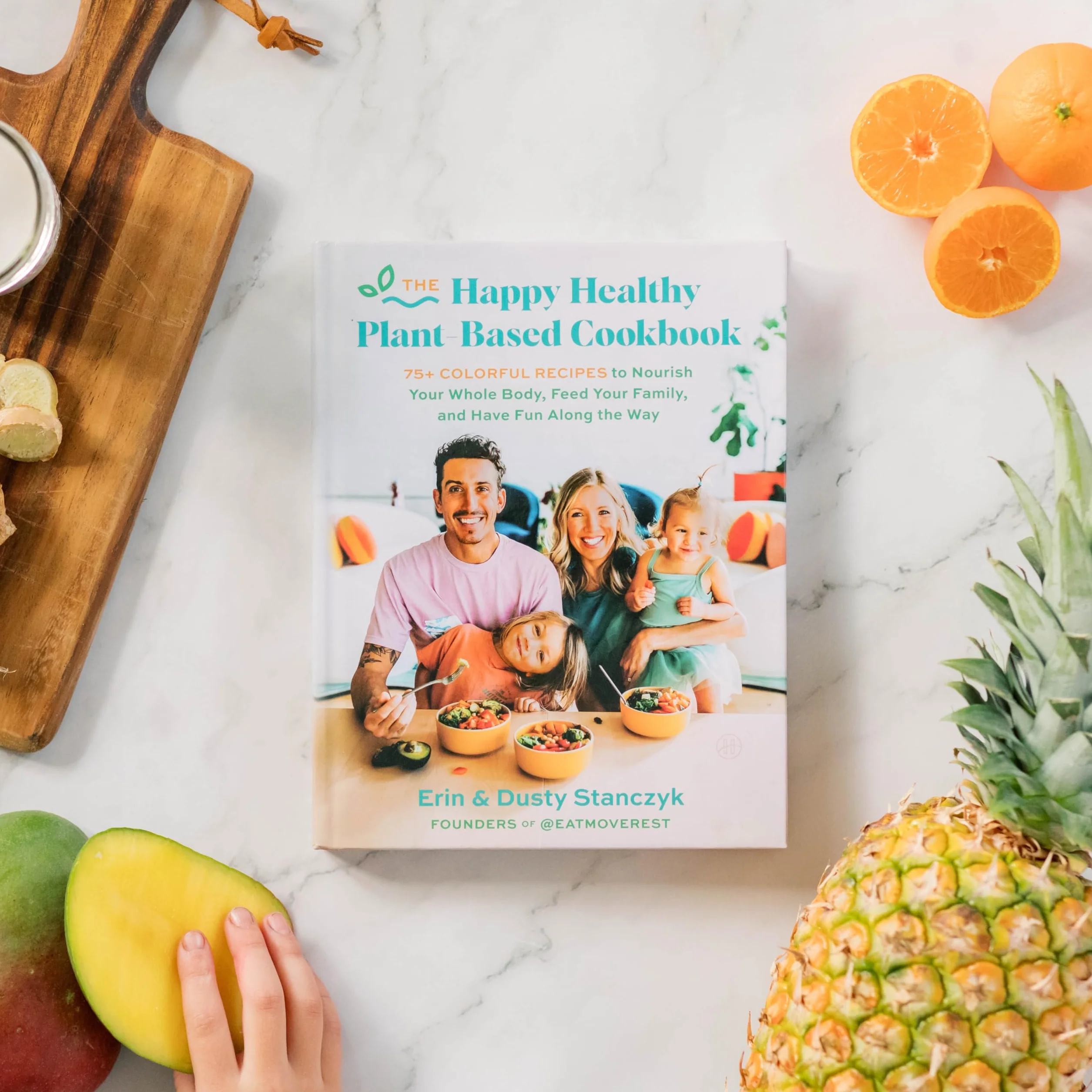 The Happy Healthy Plant-Based Cookbook: 75+ Colorful Recipes to Nourish Your Whole Body, Feed Your Family, and Have Fun Along the Way