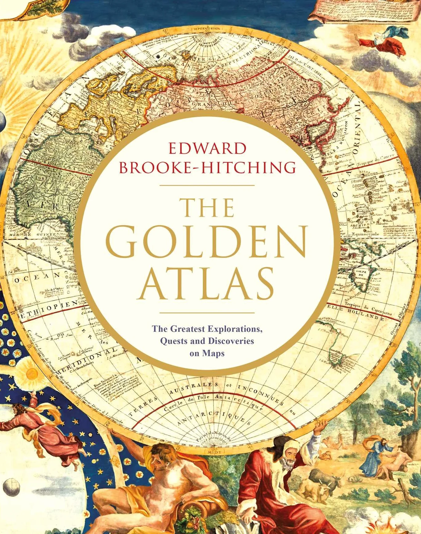 The Golden Atlas: The Greatest Explorations, Quests and Discoveries on Maps