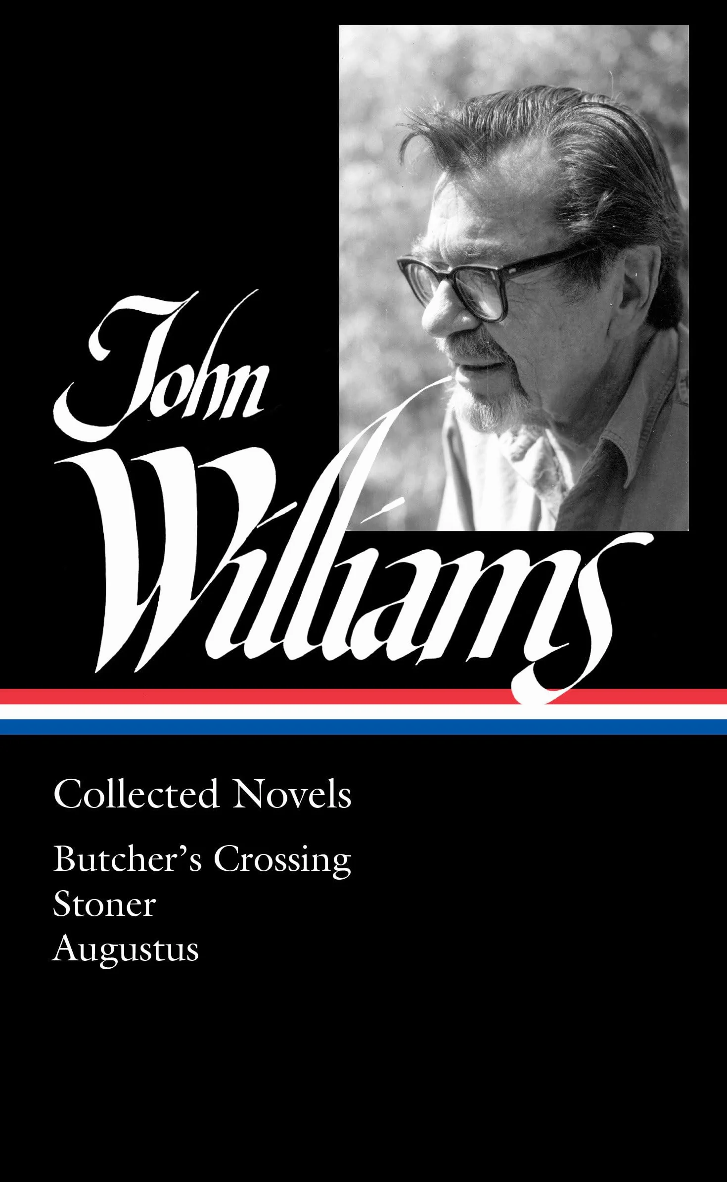 John Williams: Collected Novels (LOA #349): Butcher's Crossing / Stoner / Augustus