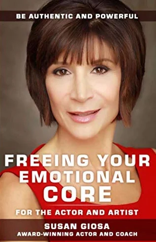 FREEING YOUR EMOTIONAL CORE - For the Actor and Artist: Be Authentic and Powerful