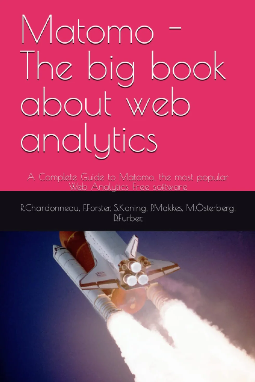 Matomo - The big book about web analytics: A Complete Guide to Matomo, the most popular Web Analytics Free software