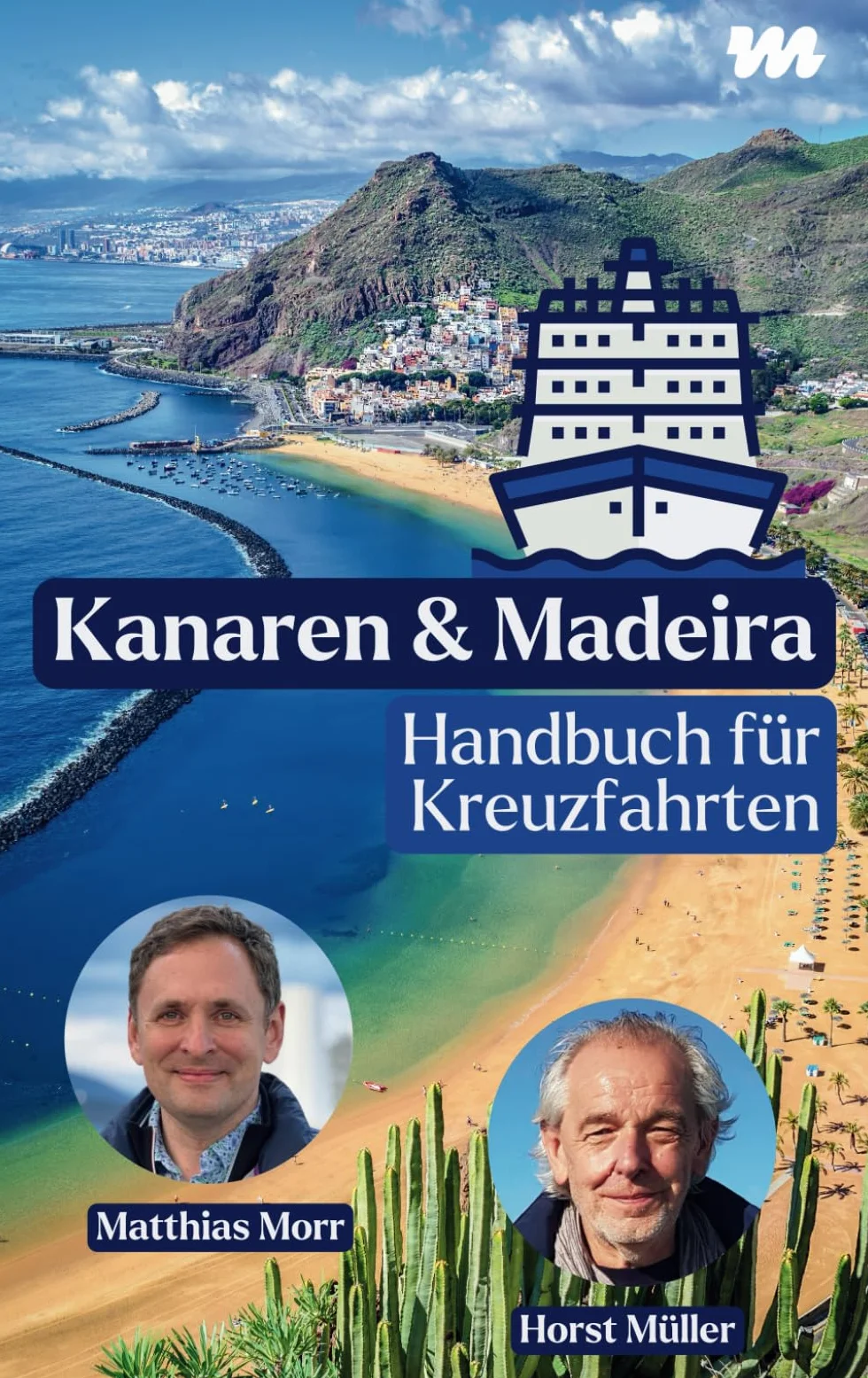 Kanaren & Madeira - Handbuch für Kreuzfahrten: Der Insider-Reiseführer für Ausflüge auf eigene Faust.
