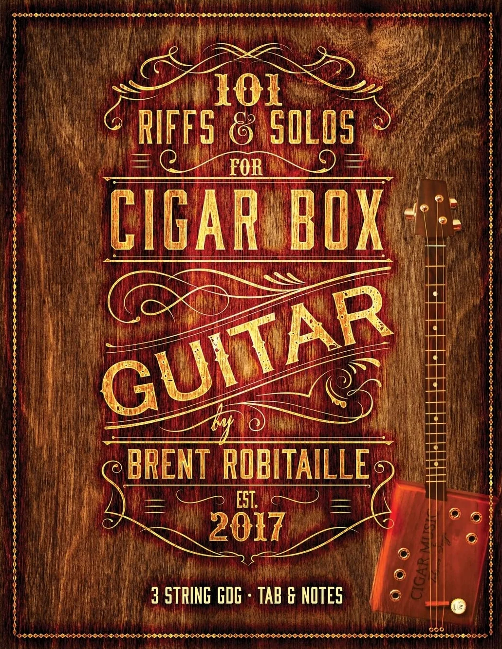101 Riffs and Solos for Cigar Box Guitar: Essential Lessons for 3 String Slide Cigar Box Guitar!