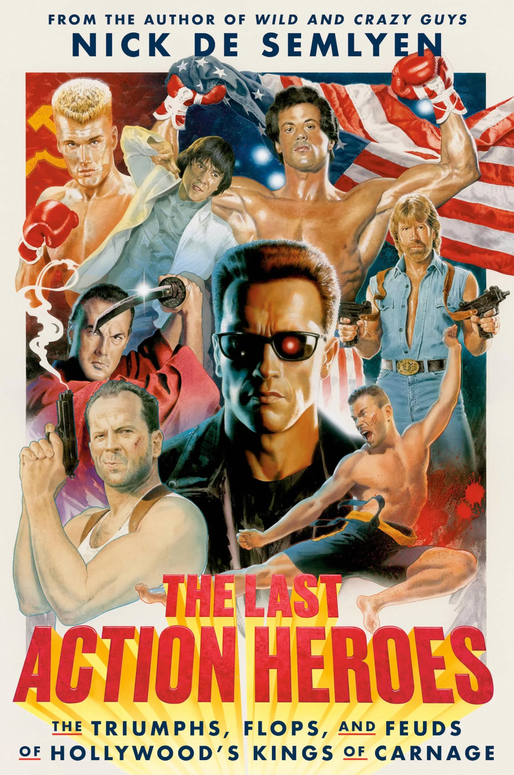 The Last Action Heroes: The Triumphs, Flops, and Feuds of Hollywood's Kings of Carnage