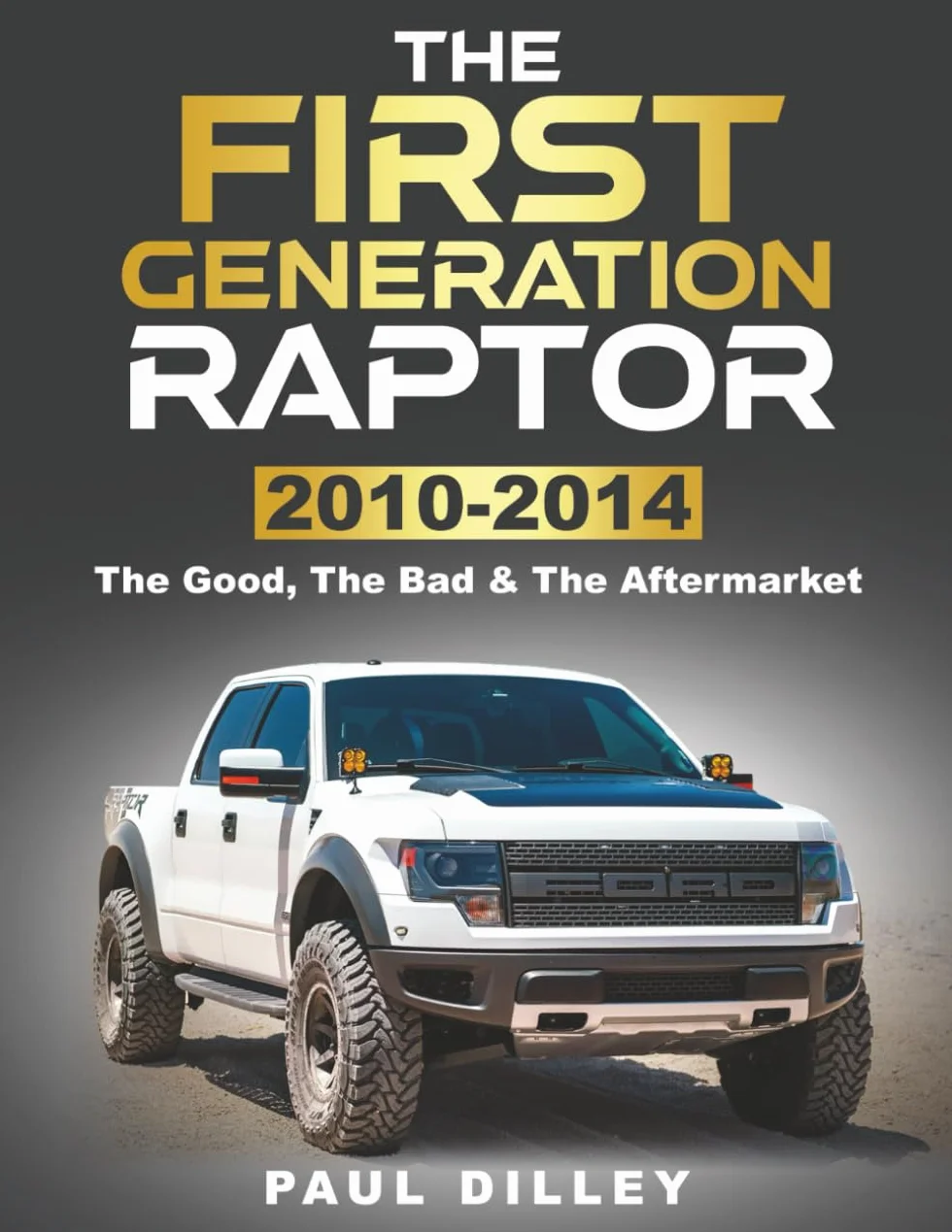 THE FIRST GENERATION RAPTOR: The Good, The Bad & The Aftermarket: 2010-2014
