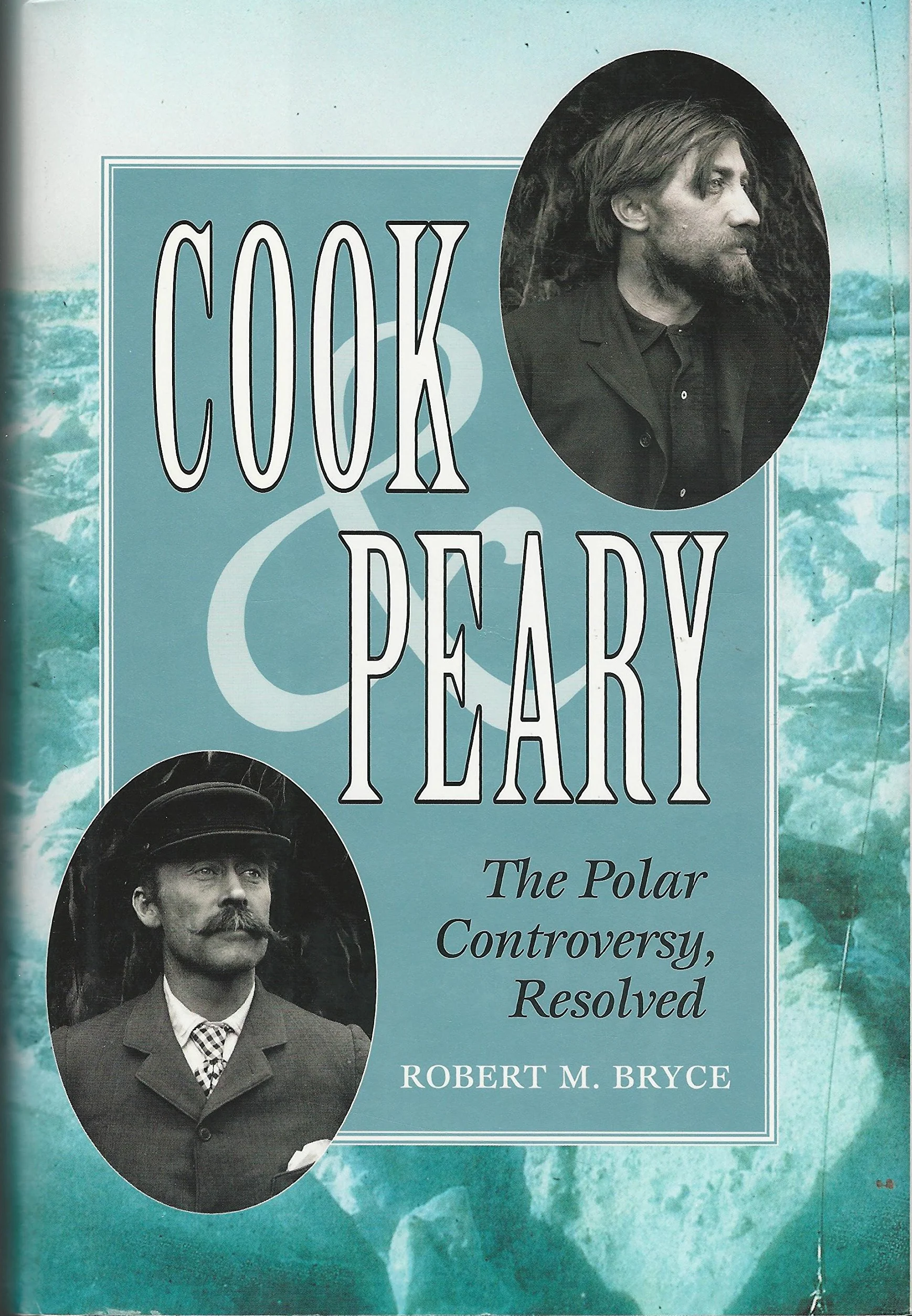 Cook and Peary: The Polar Controversy Resolved