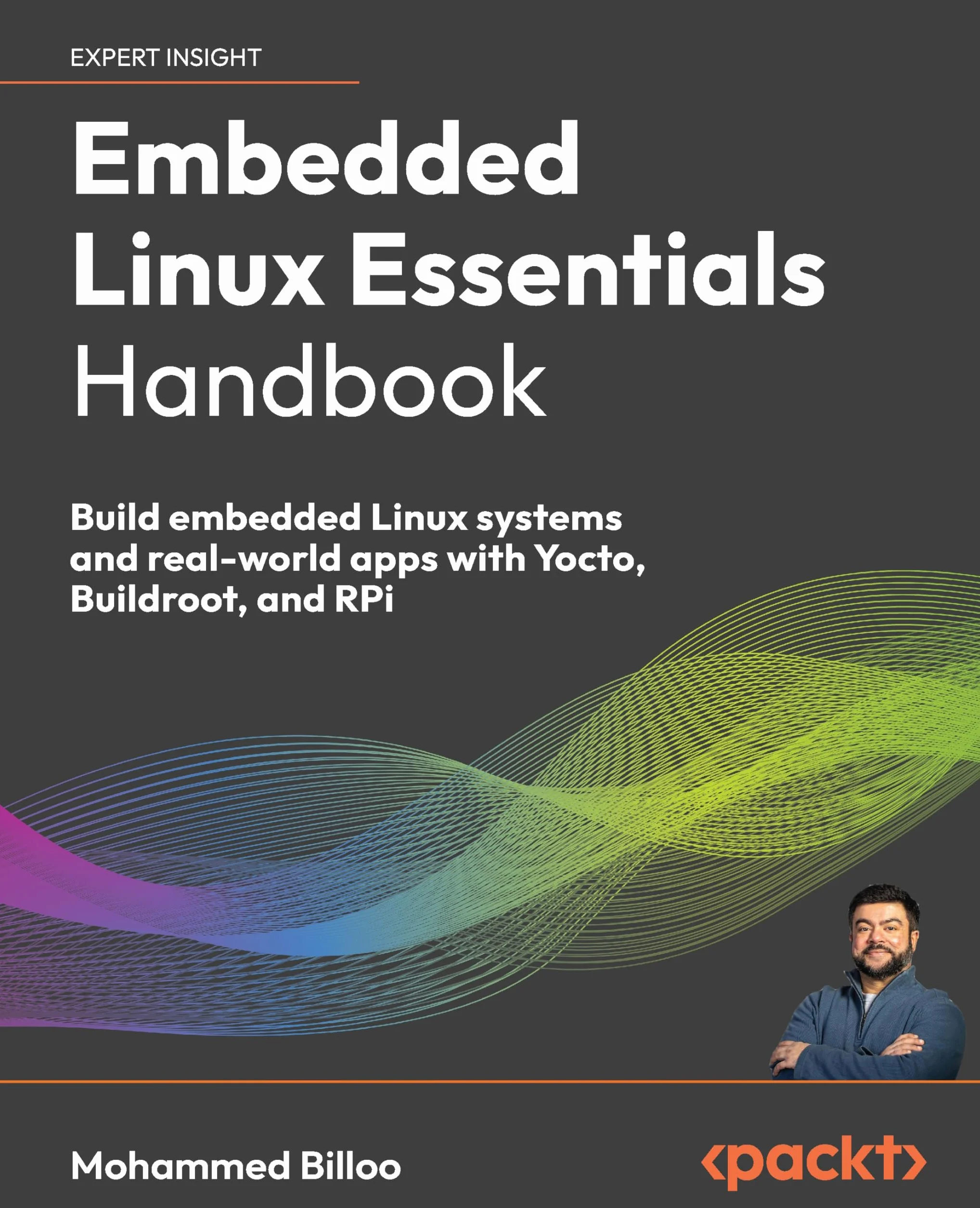 Embedded Linux Essentials Handbook: Build embedded Linux systems and real-world apps with Yocto, Buildroot, and RPi