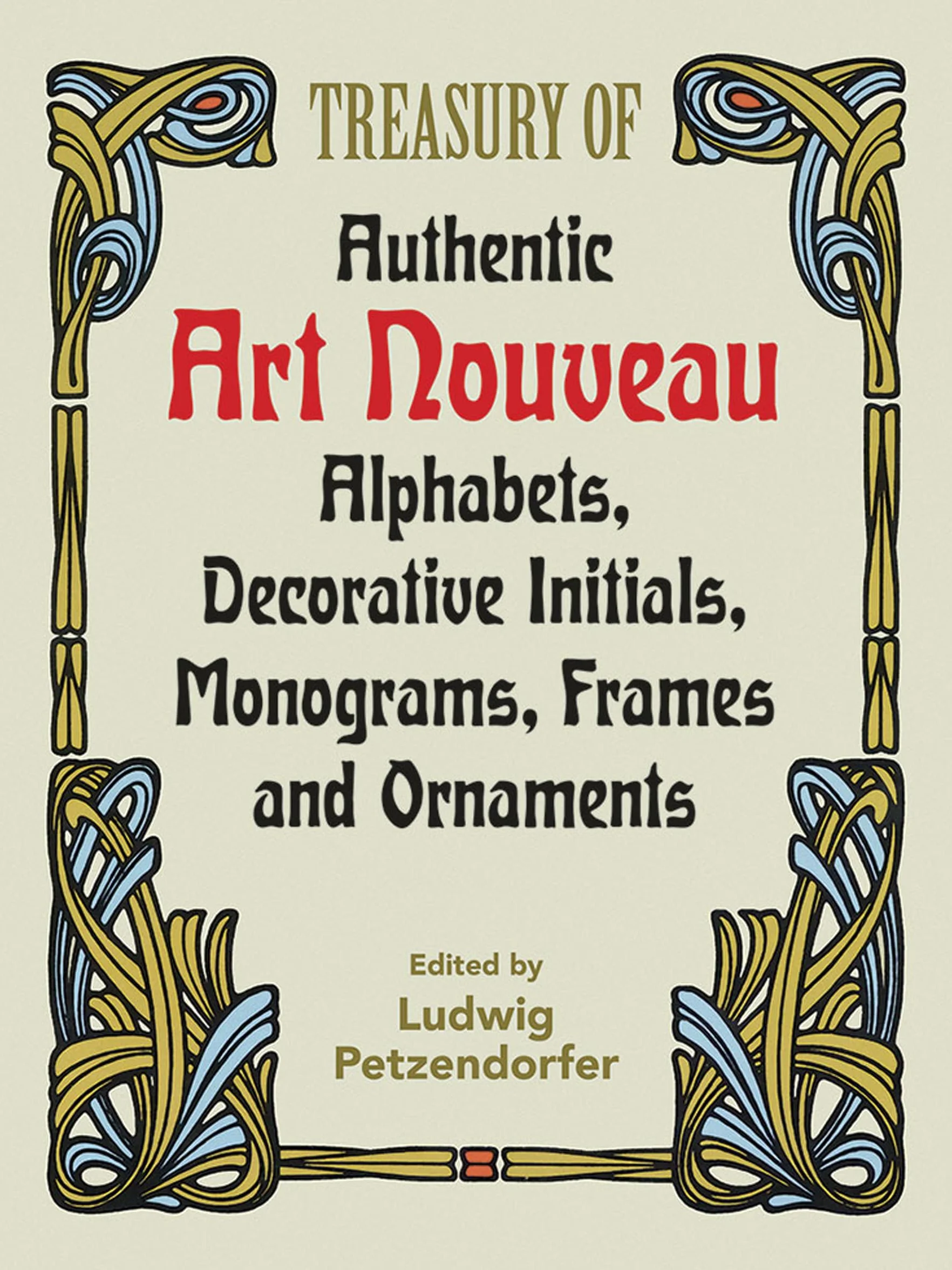 Treasury of Authentic Art Nouveau: Alphabets, Decorative Initials, Monograms, Frames and Ornaments