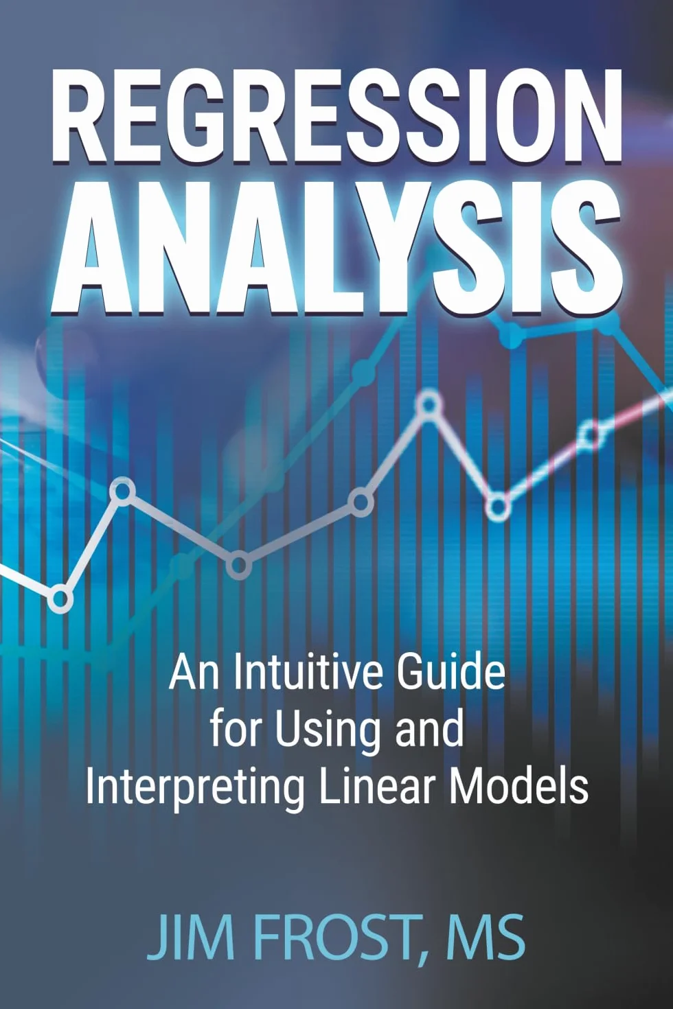Regression Analysis: An Intuitive Guide for Using and Interpreting Linear Models