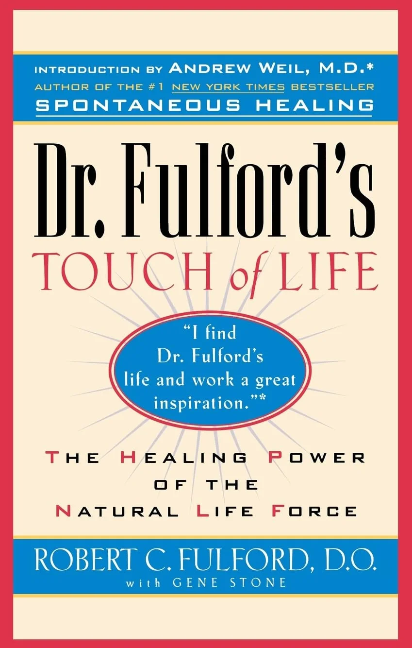 Dr. Fulford's Touch of Life: Aligning Body, Mind, and Spirit to Honor the Healer Within