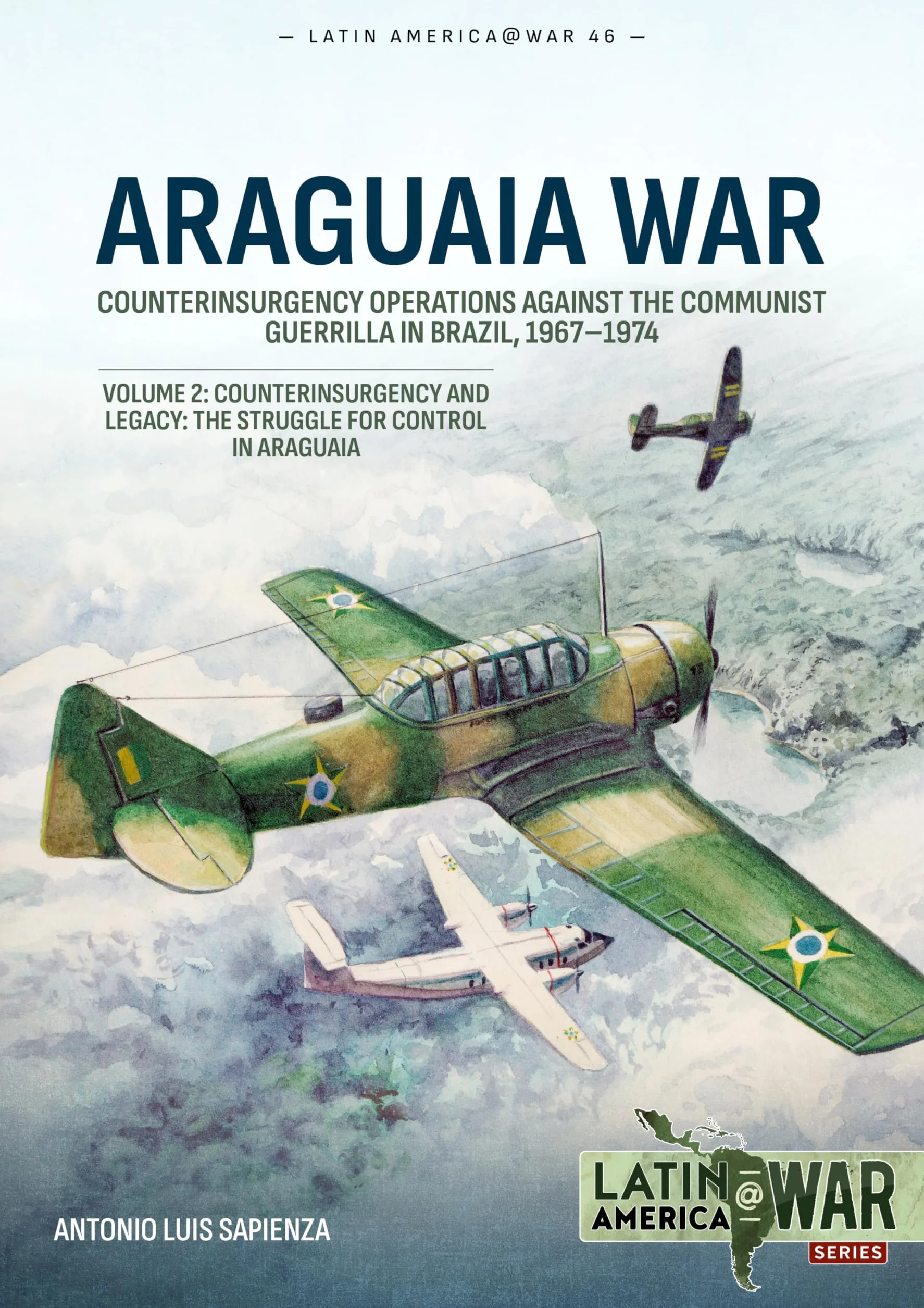 Araguaia War: Volume 2: Counterinsurgency Operations Against the Communist Guerilla in Brazil, 1967-1974. Counterinsurgency and Legacy: The Struggle for Control in Araguaia: 46