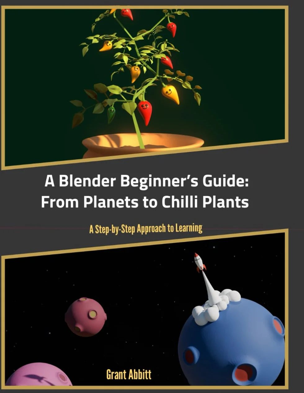 A Blender Beginner’s Guide: From Planets to Chilli Plants: A Step-by-Step Approach to Learning