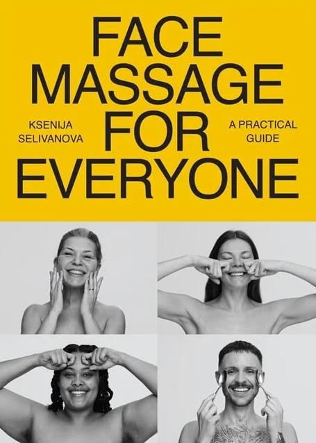 Face Massage for Everyone: Restorative and Rejuvenating Facial Techniques for Glowing Skin and Self-Care