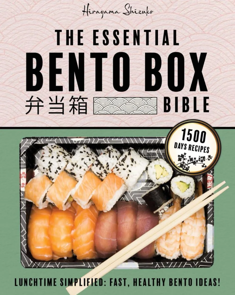The Essential Bento Box Bible: Transform your Lunchtime with the Elegance and Simplicity of Japanese Cooking, Featuring Step-by-Step Instructions for Exquisite, Balanced Bento Box Meals