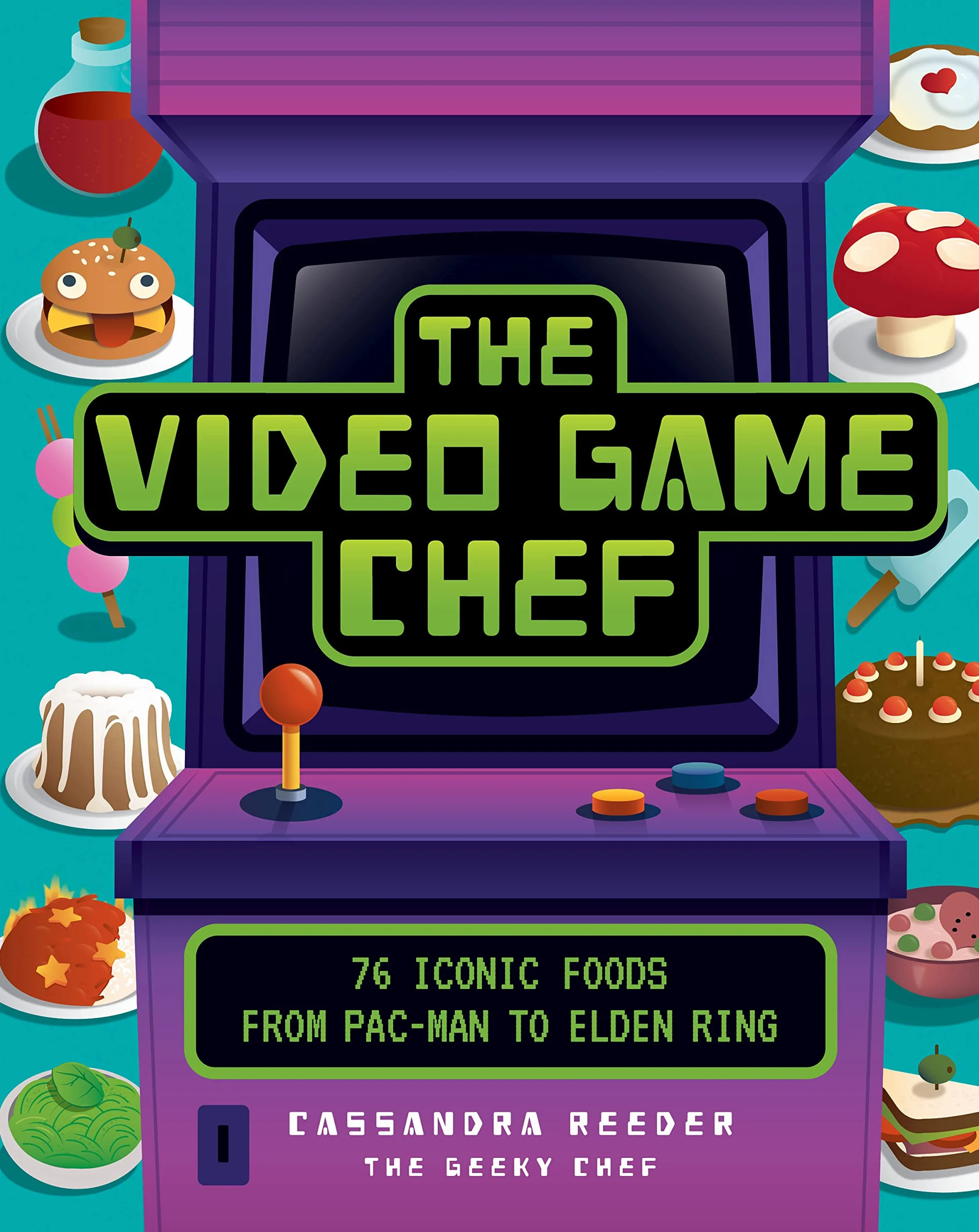 The Video Game Chef: 76 Iconic Foods from Pac-Man to Elden Ring
