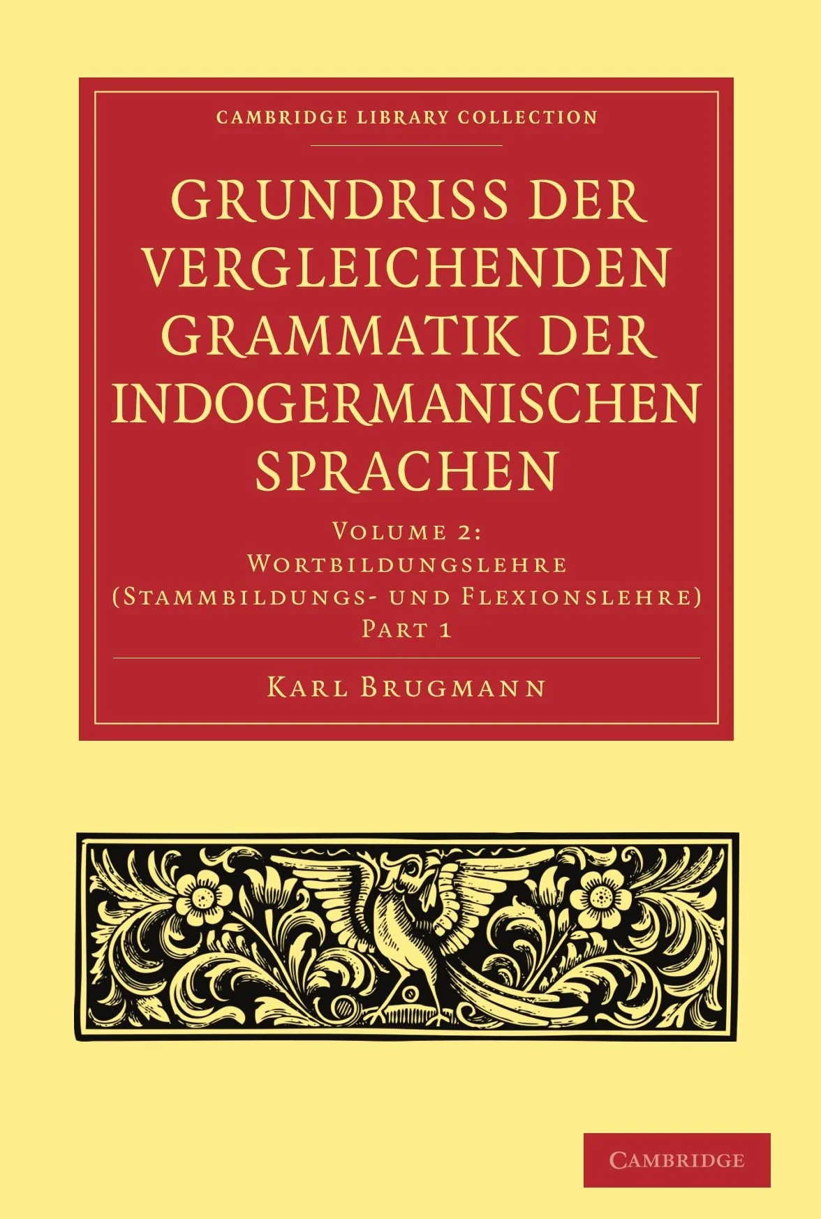 Grundriss der vergleichenden Grammatik der indogermanischen Sprachen: Wortbildungslehre(stammbildungs-und Flexionslehre): Part 1