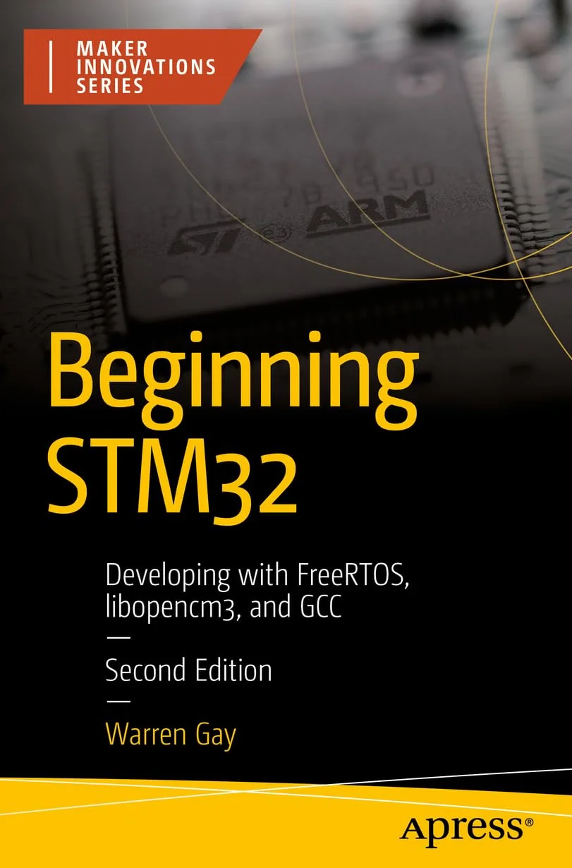 Beginning STM32: Developing with FreeRTOS, libopencm3, and GCC