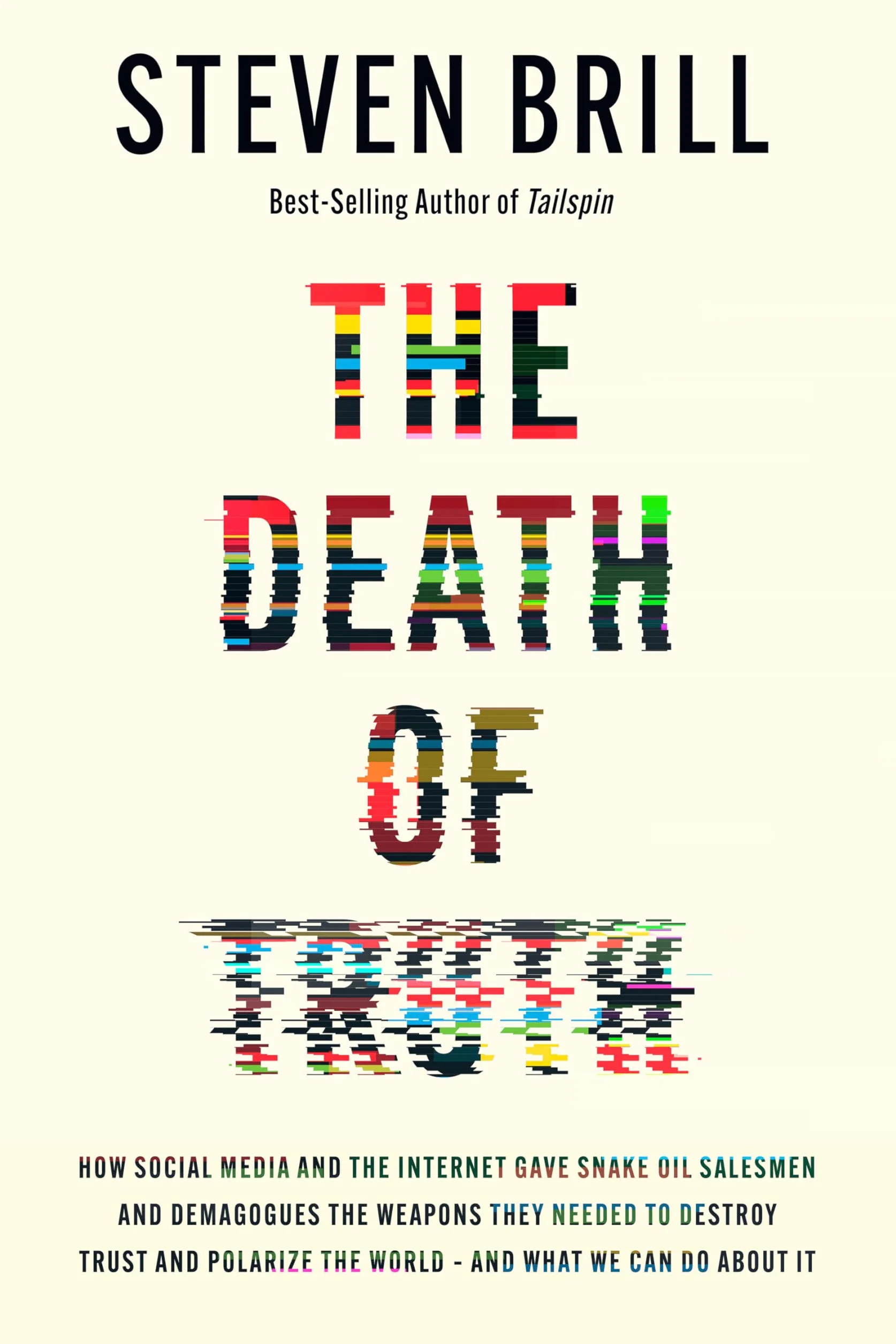 The Death of Truth: How Social Media and the Internet Gave Snake Oil Salesmen and Demagogues the Weapons They Needed to Destroy Trust and Polarize the World--And What We Can Do