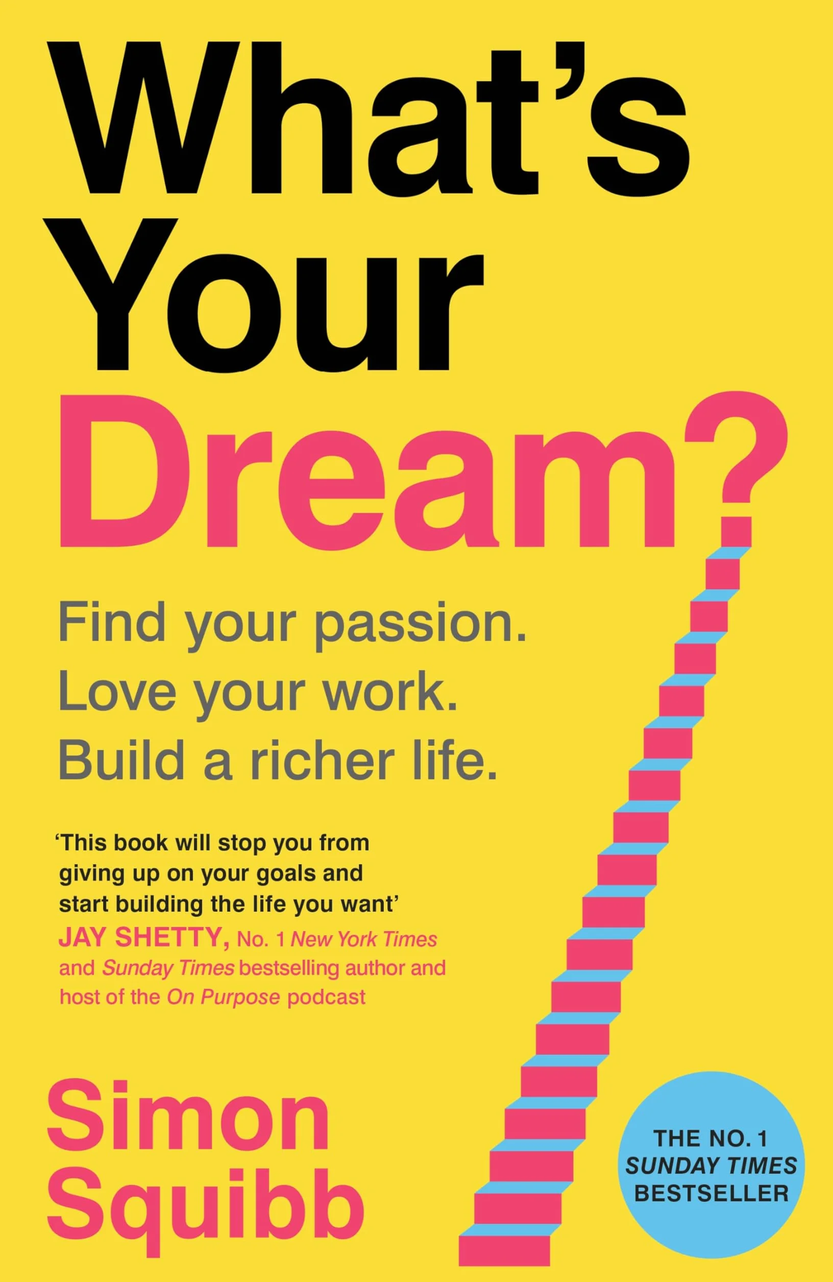 What's Your Dream?: The #1 Sunday Times Bestselling Business Book to Help Find Your Passion, Love Your Work and Build a Richer Life