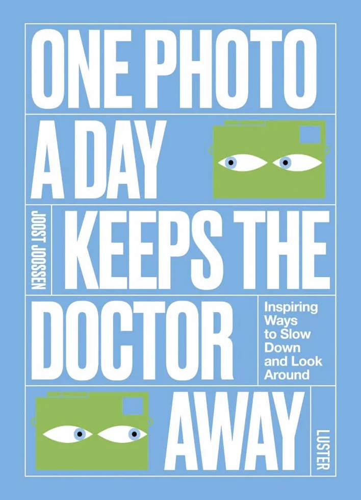 One Photo a Day Keeps the Doctor Away: Inspiring Ways to Slow Down and Look Around