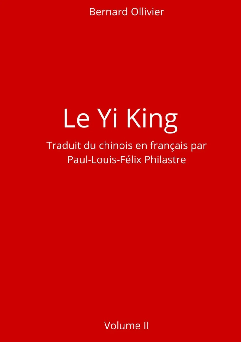 Le Yi King Traduit du chinois en français par Paul-Louis-Félix Philastre Volume II