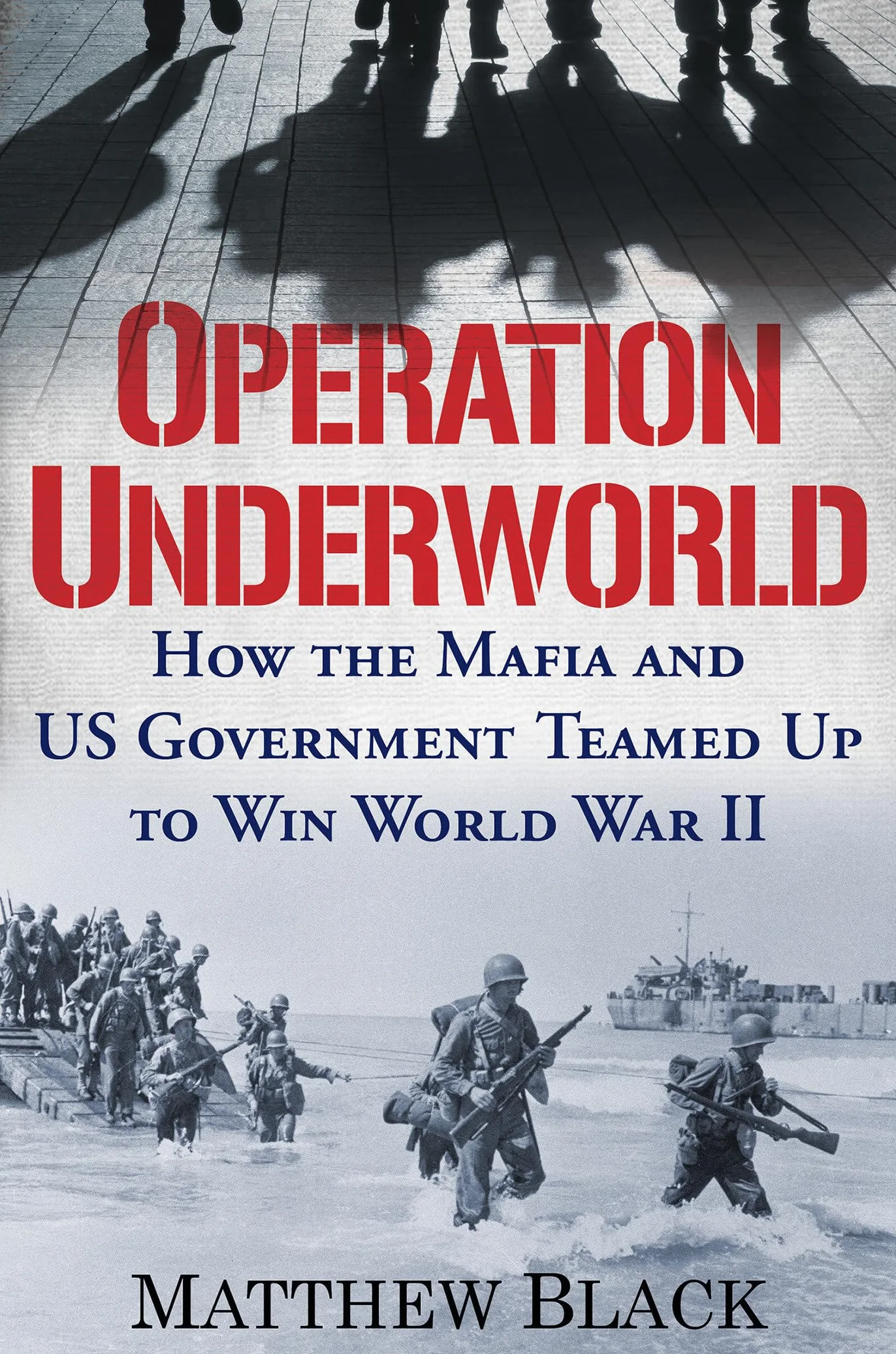 Operation Underworld: How the Mafia and U.S. Government Teamed Up to Win World War II
