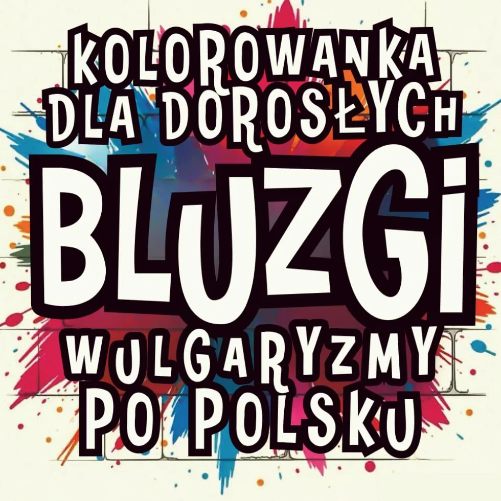 Bluzgi – Wulgaryzmy po Polsku: Antystresowa Kolorowanka dla Dorosłych z Przekleństwami: Książka do Kolorowania dla Kobiet i Mężczyzn | Czarny Humor | ... i Niecenzuralne Cytaty | Śmieszny Prezent