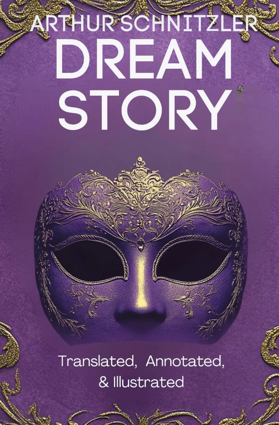 Dream Story (Translated, Annotated, & Illustrated) (aka Traumnovelle, Rhapsody, Eyes Wide Shut): Ovid Publishing Edition