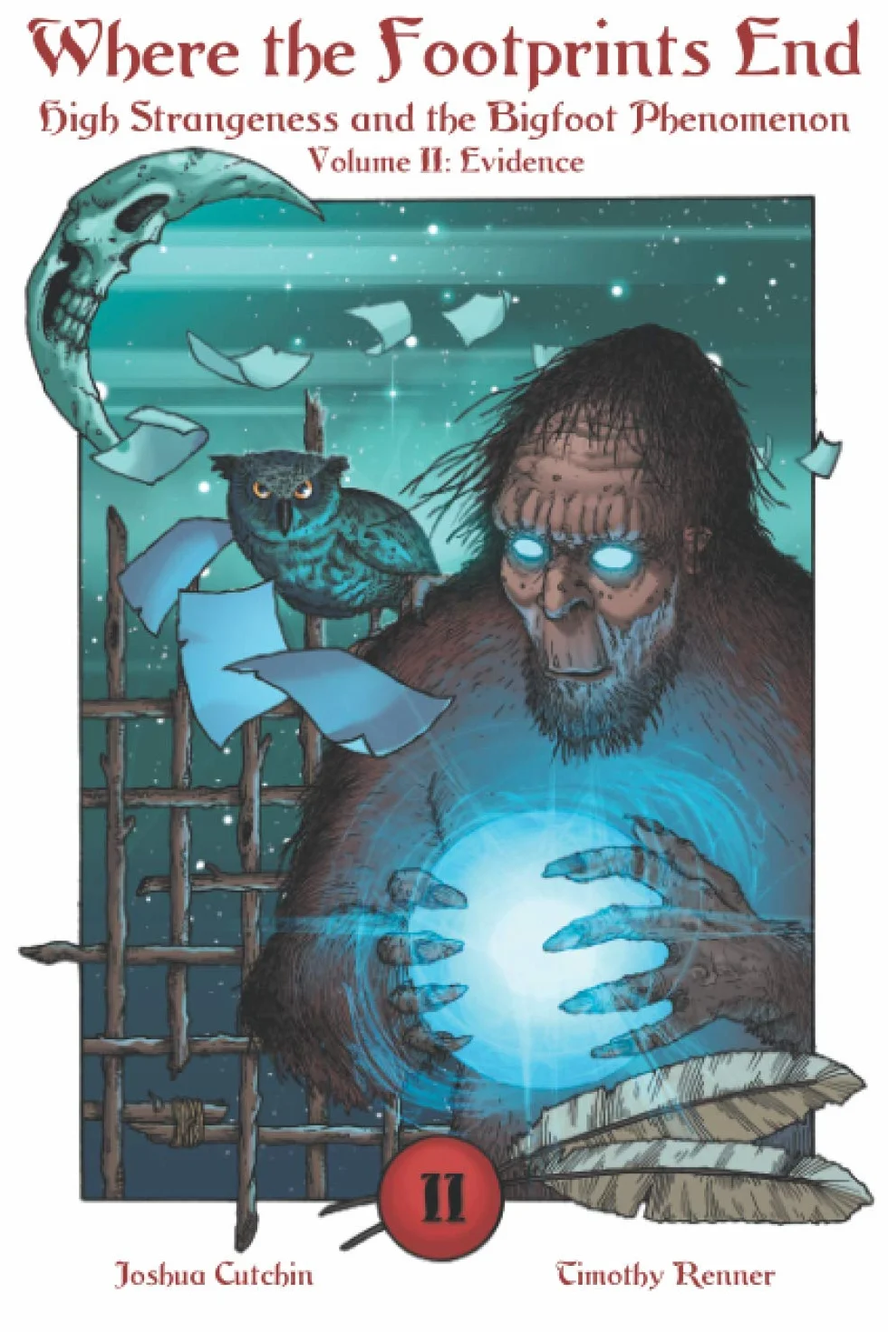 Where the Footprints End: High Strangeness and the Bigfoot Phenomenon, Volume II: Evidence: 2
