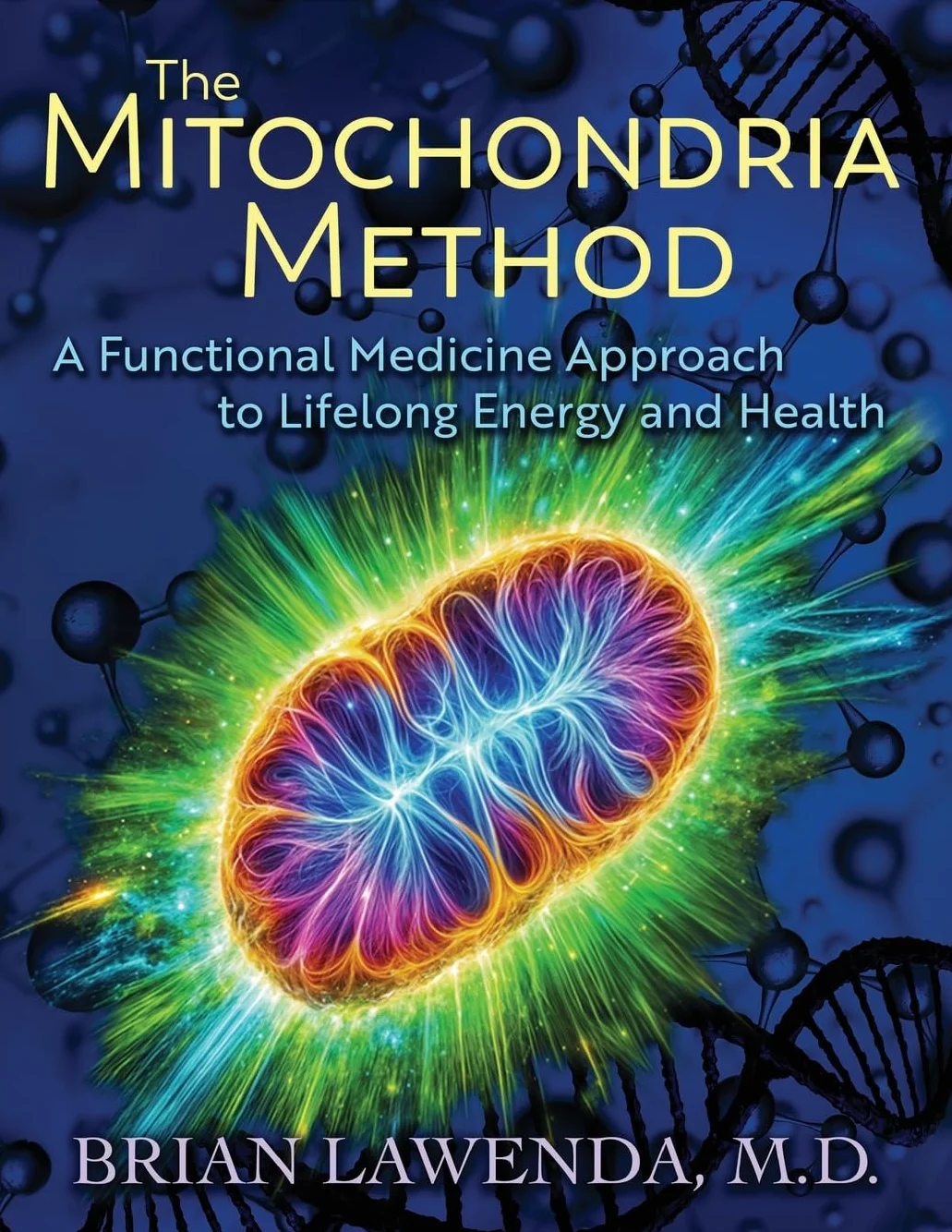 THE MITOCHONDRIA METHOD: A Functional Medicine Approach to Lifelong Energy and Health