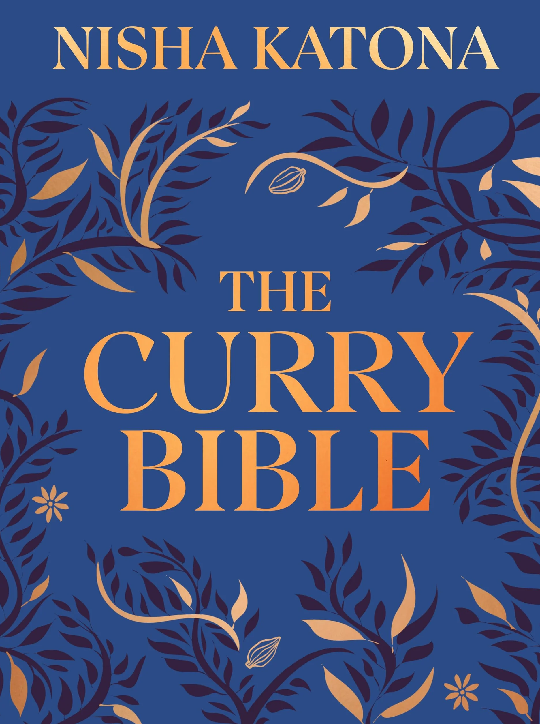 The Curry Bible: The Ultimate Indian Cookbook Featuring 100 Classic Recipes