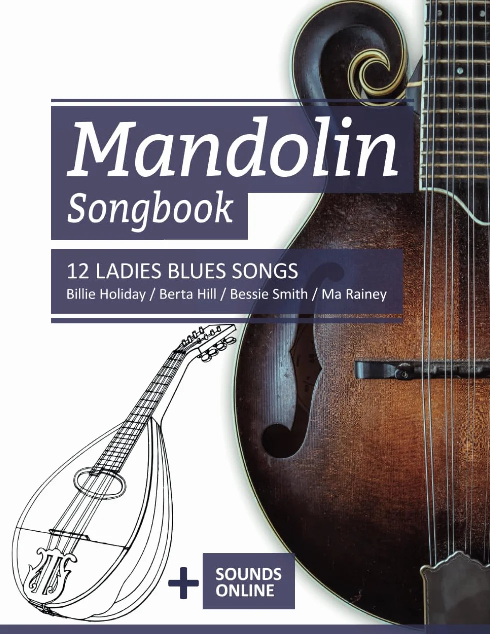 Mandolin Songbook - 12 Ladies Blues Songs: Billie Holiday, Berta Hill, Bessie Smith, Ma Rainey + Sounds online: 22