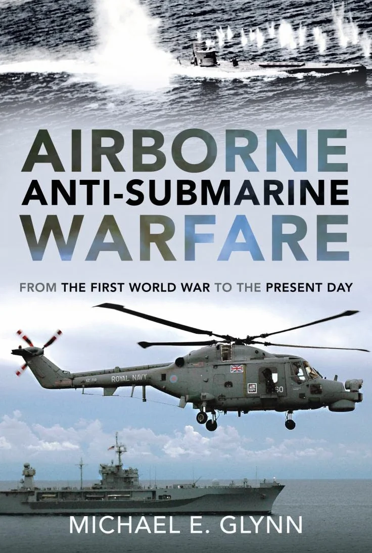 Airborne Anti-Submarine Warfare: From the First World War to the Present Day