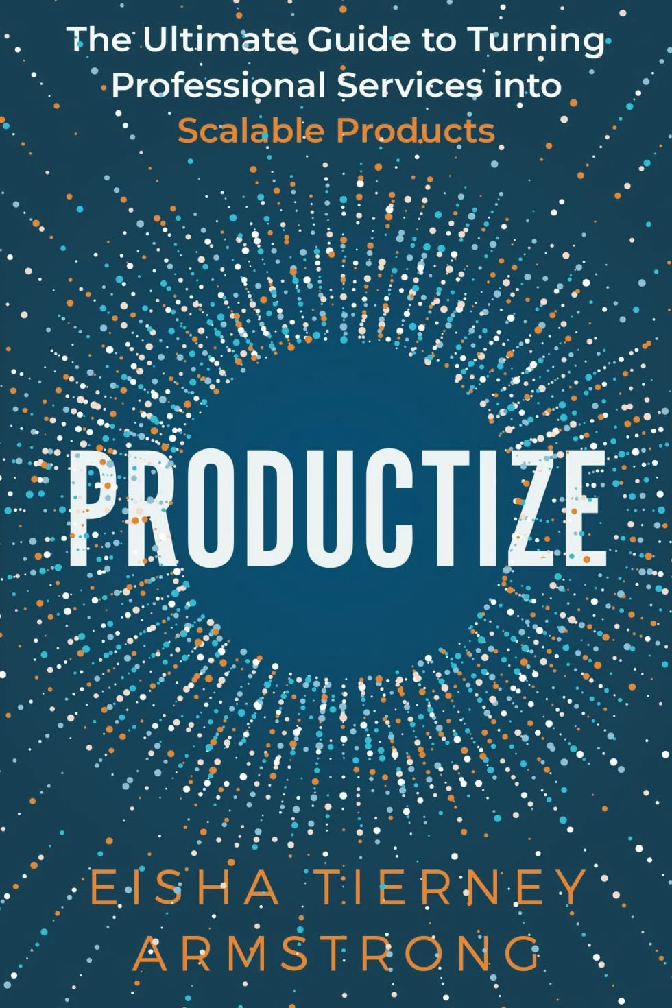 Productize: The Ultimate Guide to Turning Professional Services into Scalable Products