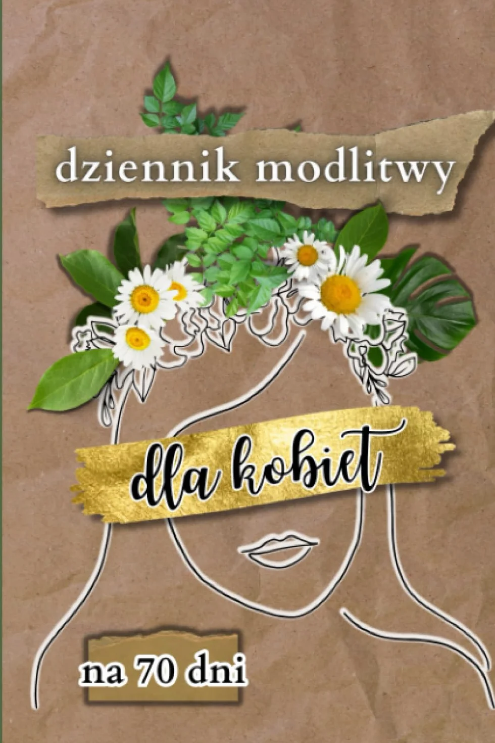 Dziennik Modlitwy dla Kobiet na 70 dni: Moje Inspiracje i Rozważania Biblijne do duchowego wzrostu