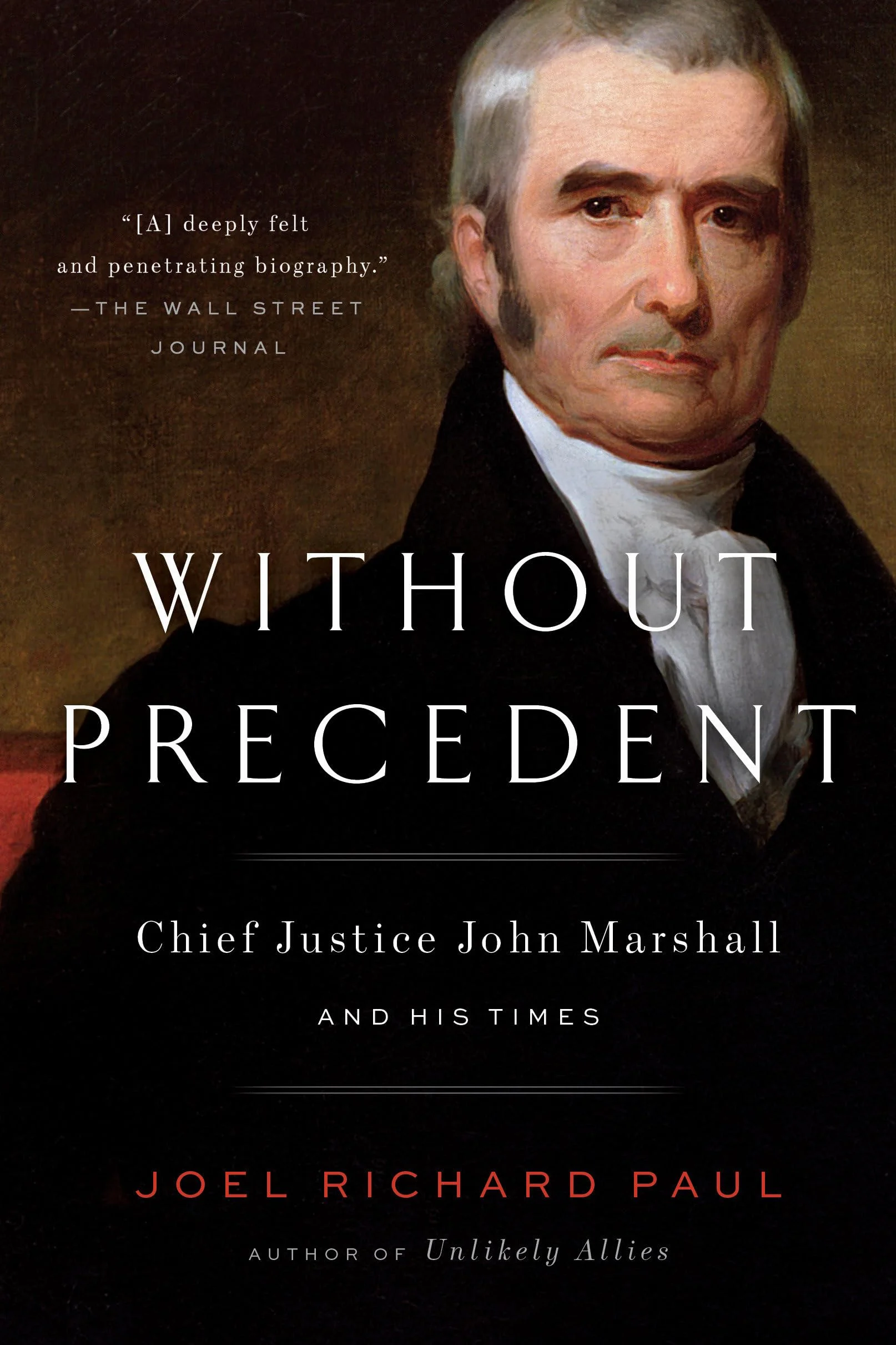 Without Precedent: Chief Justice John Marshall and His Times