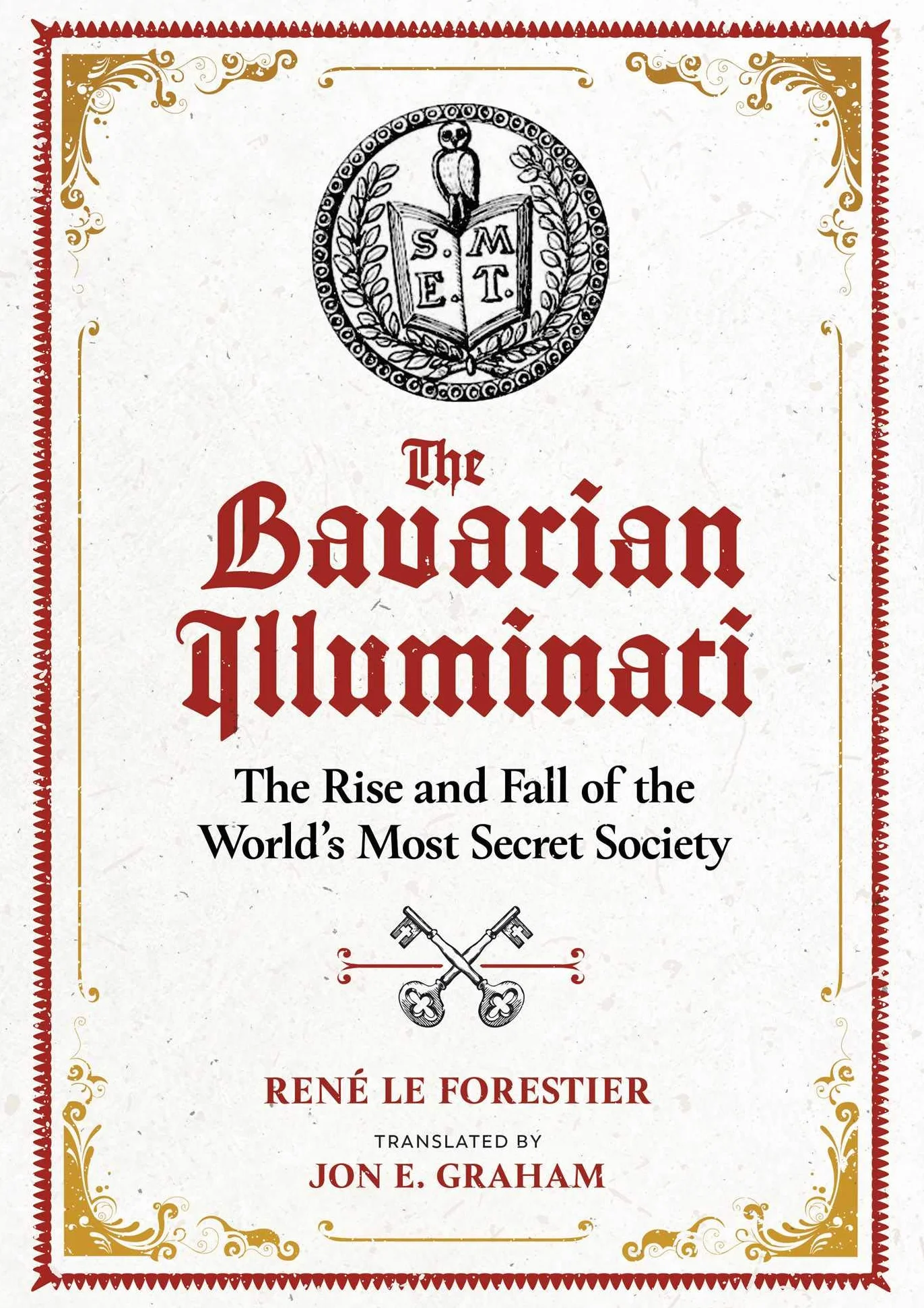 The Bavarian Illuminati: The Rise and Fall of the World's Most Secret Society