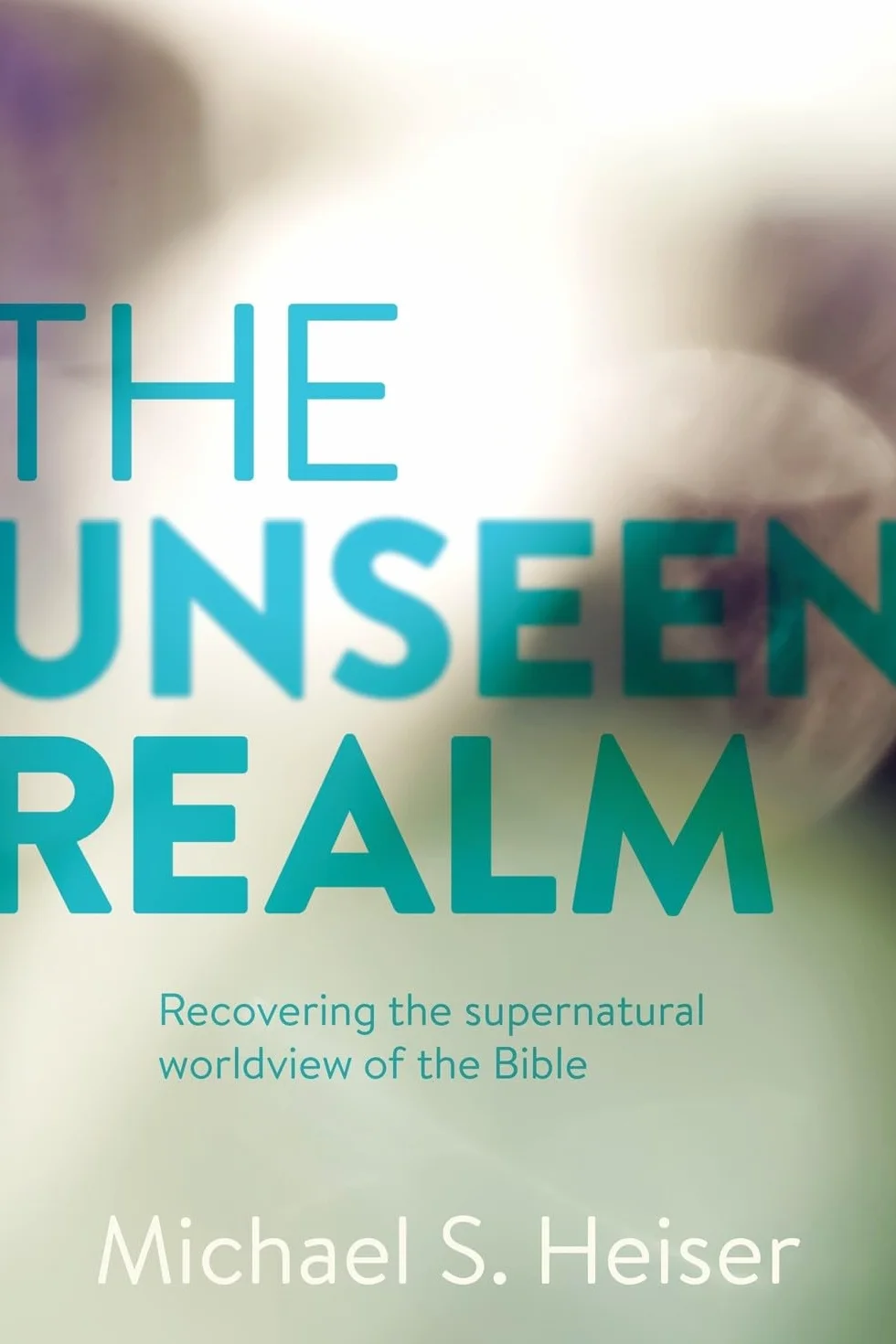 The Unseen Realm: Recovering the Supernatural Worldview of the Bible
