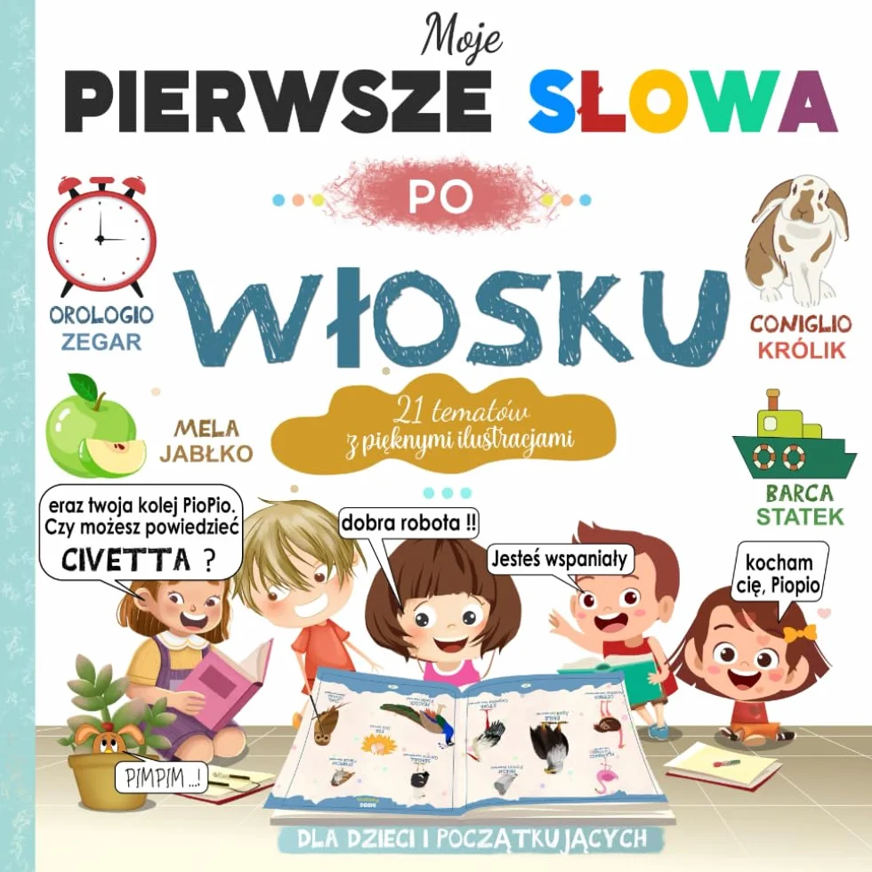Moje Pierwsze Słowa Po Włosku: Dwujęzyczna słownik obrazkowy dla dzieci i początkujących | ponad 240 pięknych kolorowych obrazków | Naucz się podstawowych słówek w języku Polsku i Włosku