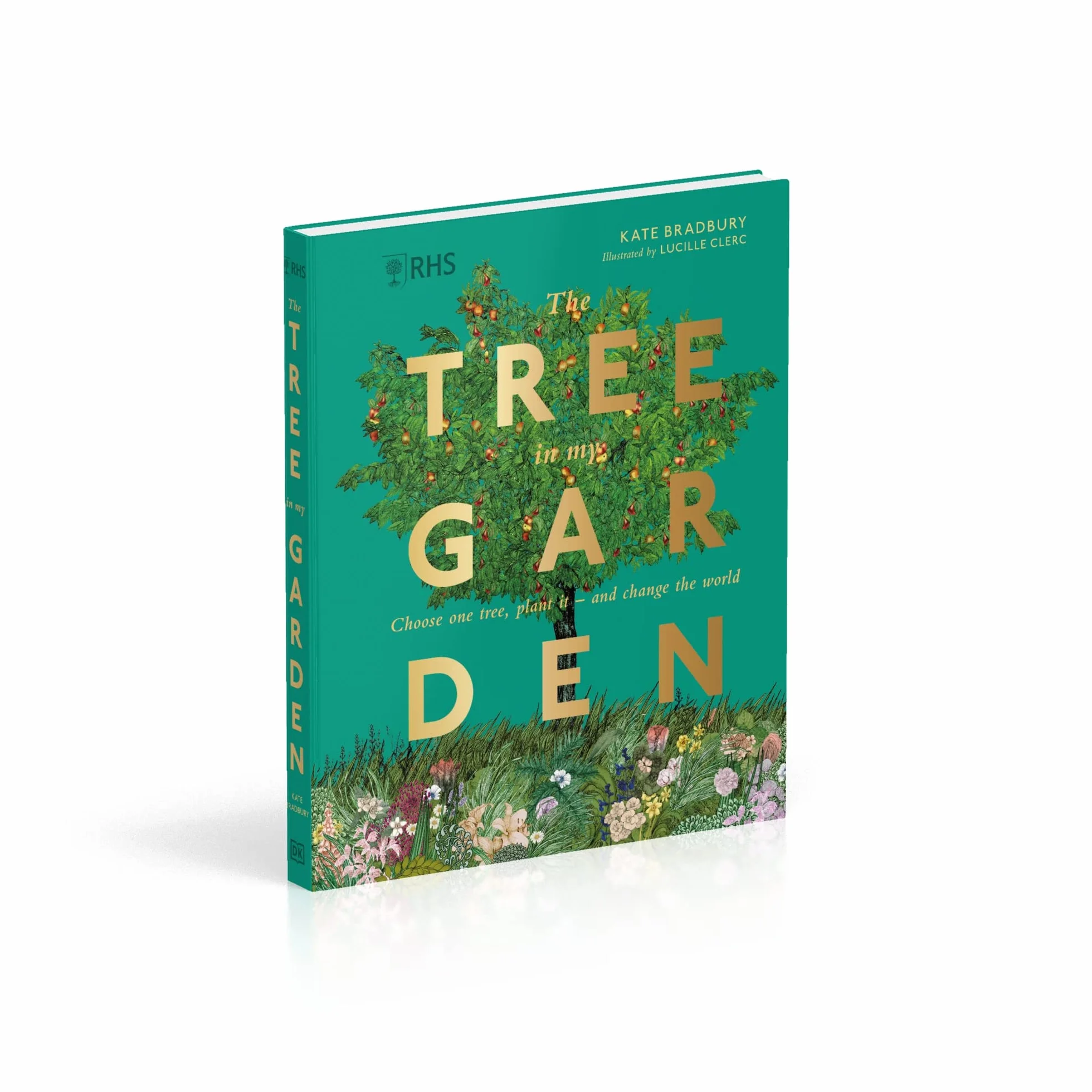 RHS The Tree in My Garden: Choose One Tree, Plant It - and Change the World