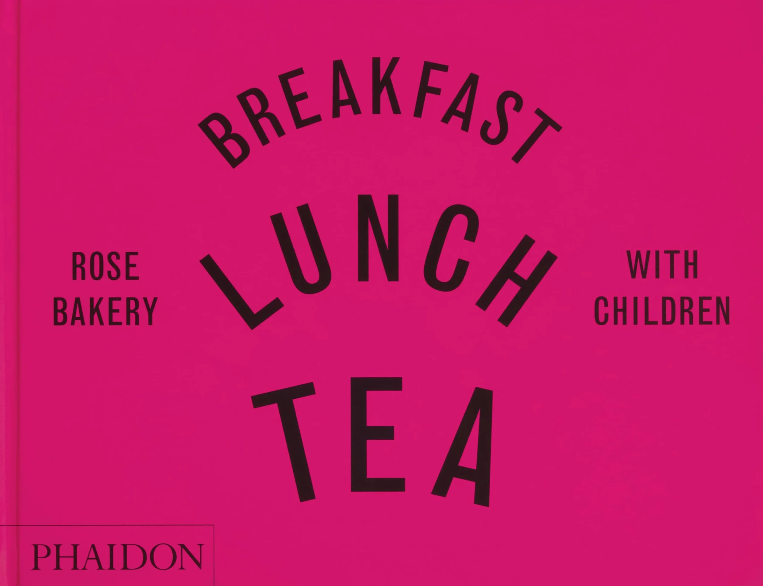 Breakfast, Lunch, Tea with Children: Rose Bakery
