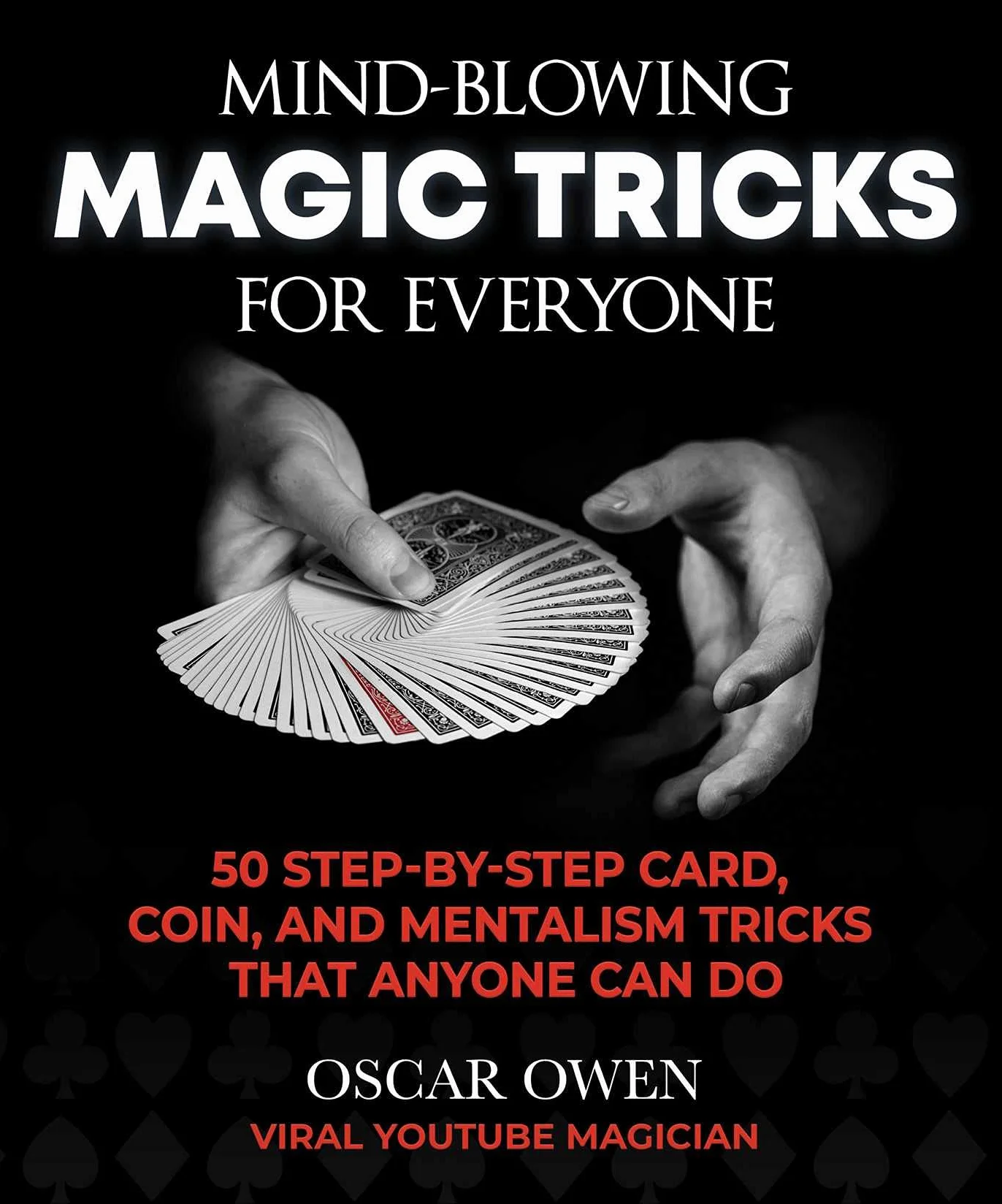 Mind-Blowing Magic Tricks for Everyone: 50 Step-By-Step Card, Coin, and Mentalism Tricks That Anyone Can Do