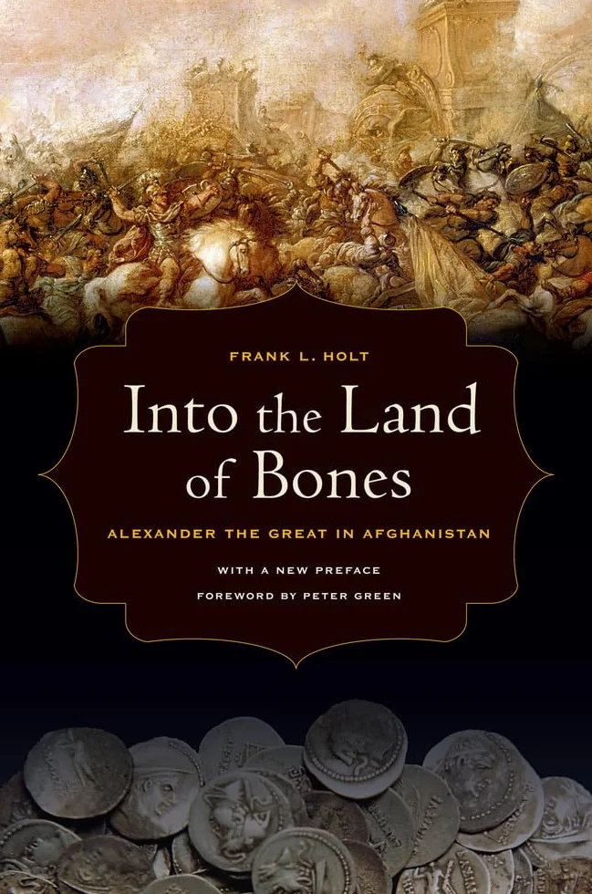 Into the Land of Bones: Alexander the Great in Afghanistan Volume 47