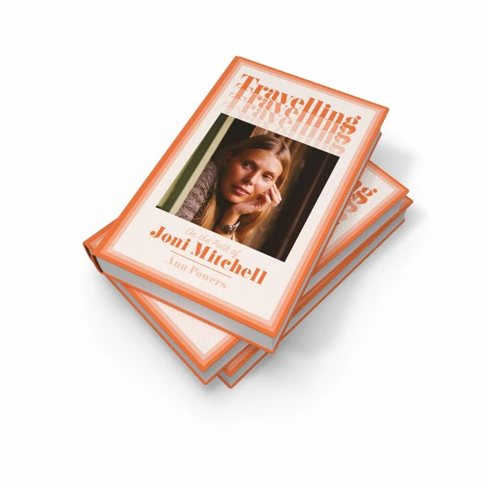 Travelling: On the Path of Joni Mitchell – the new biography from celebrated music critic Ann Powers