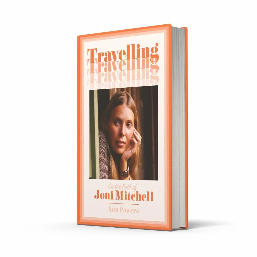 Travelling: On the Path of Joni Mitchell – the new biography from celebrated music critic Ann Powers