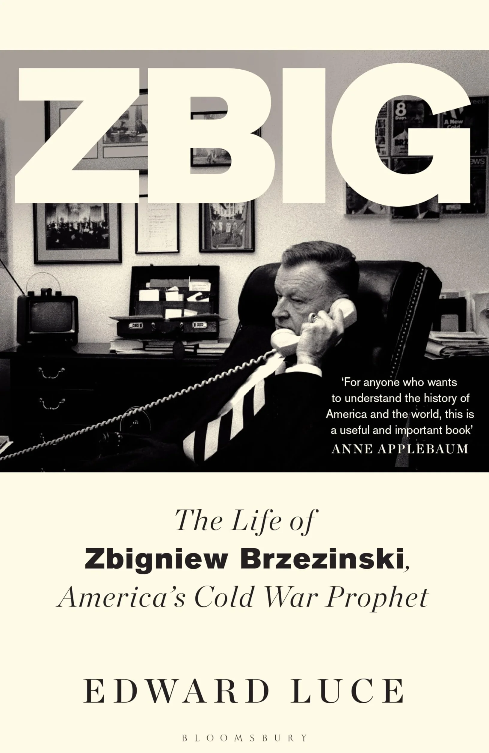 Zbig: The Life of Zbigniew Brzezinski, America's Cold War Prophet