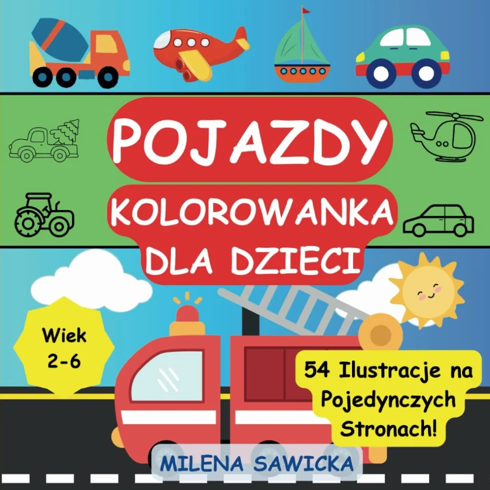 Pojazdy Kolorowanka dla Dzieci w Wieku 2-6 Lat: 54 Ilustracje Samochody, Ciężarówki, Samoloty, Statki, Pociągi i Maszyny Budowlane. Jednostronne ... w Praktycznym Formacie 21,6 x 21,6 cm.